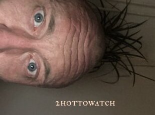 2hottowatch
