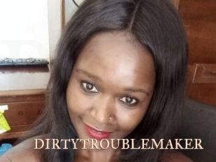 DIRTY_TROUBLEMAKER
