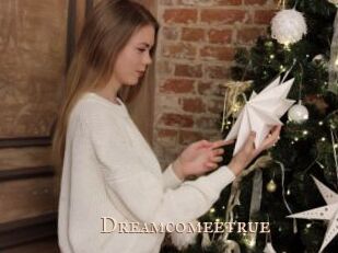 Dreamcomeetrue