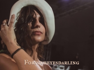 Foryoureyesdarling
