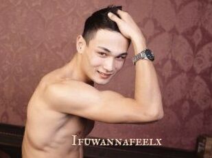 Ifuwannafeelx