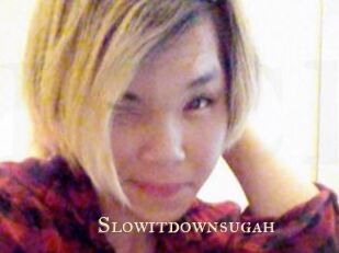Slowitdownsugah