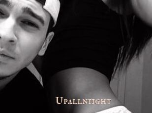 Upallniight