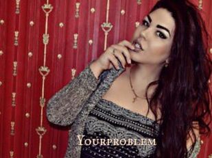 Yourproblem